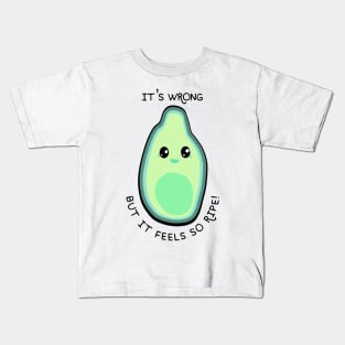 It's wrong but it feels so ripe! Kids T-Shirt
